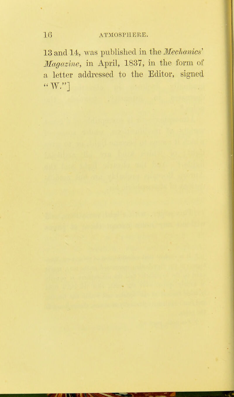 13 and 14, was published in the Mechanics Magazine, in April, 1837, in the form of a letter addressed to the Editor, signed