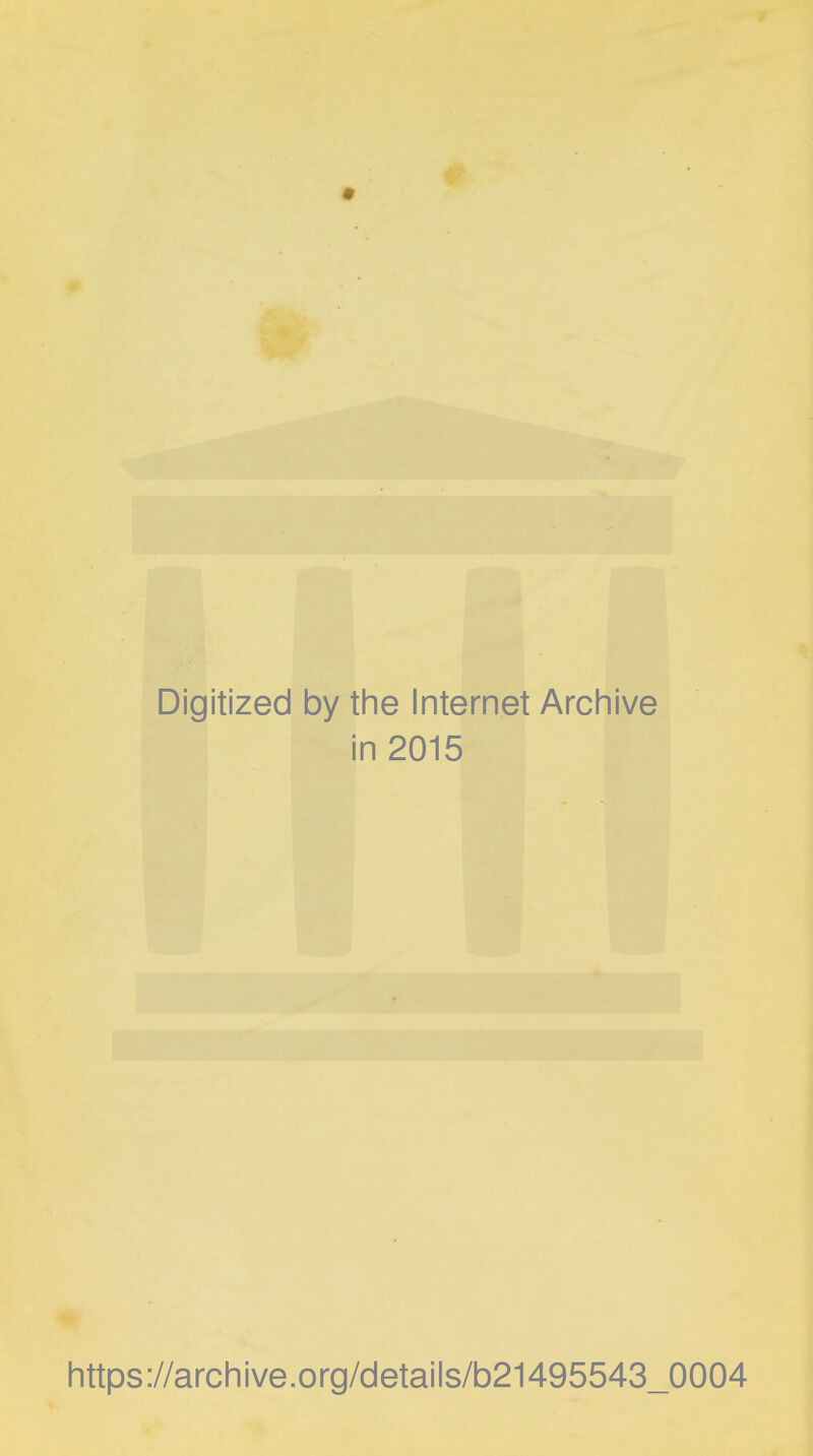 • Digitized by the Internet Arch i in 2015 https://archive.org/details/b21495543_0004