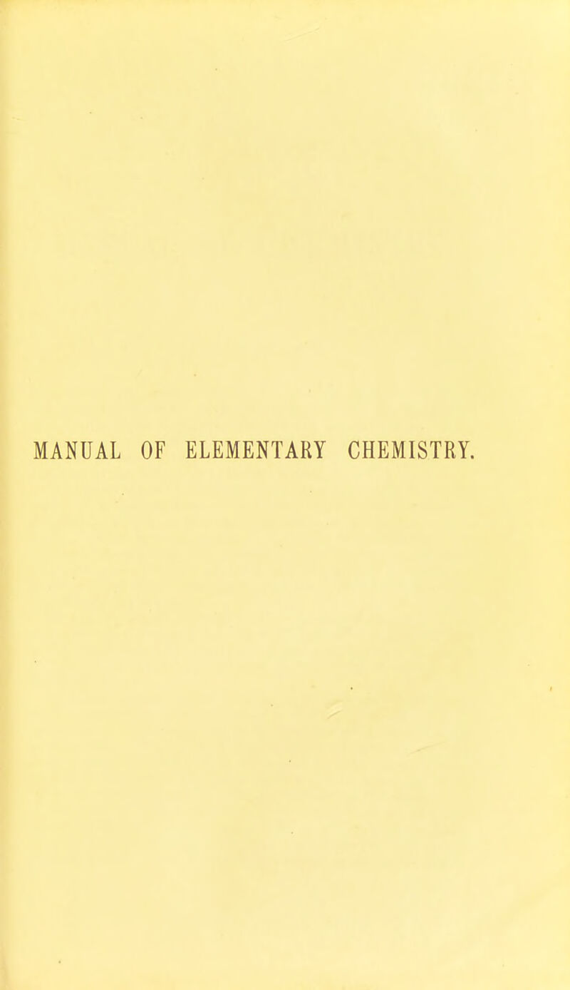 MANUAL OF ELEMENTARY CHEMISTRY.