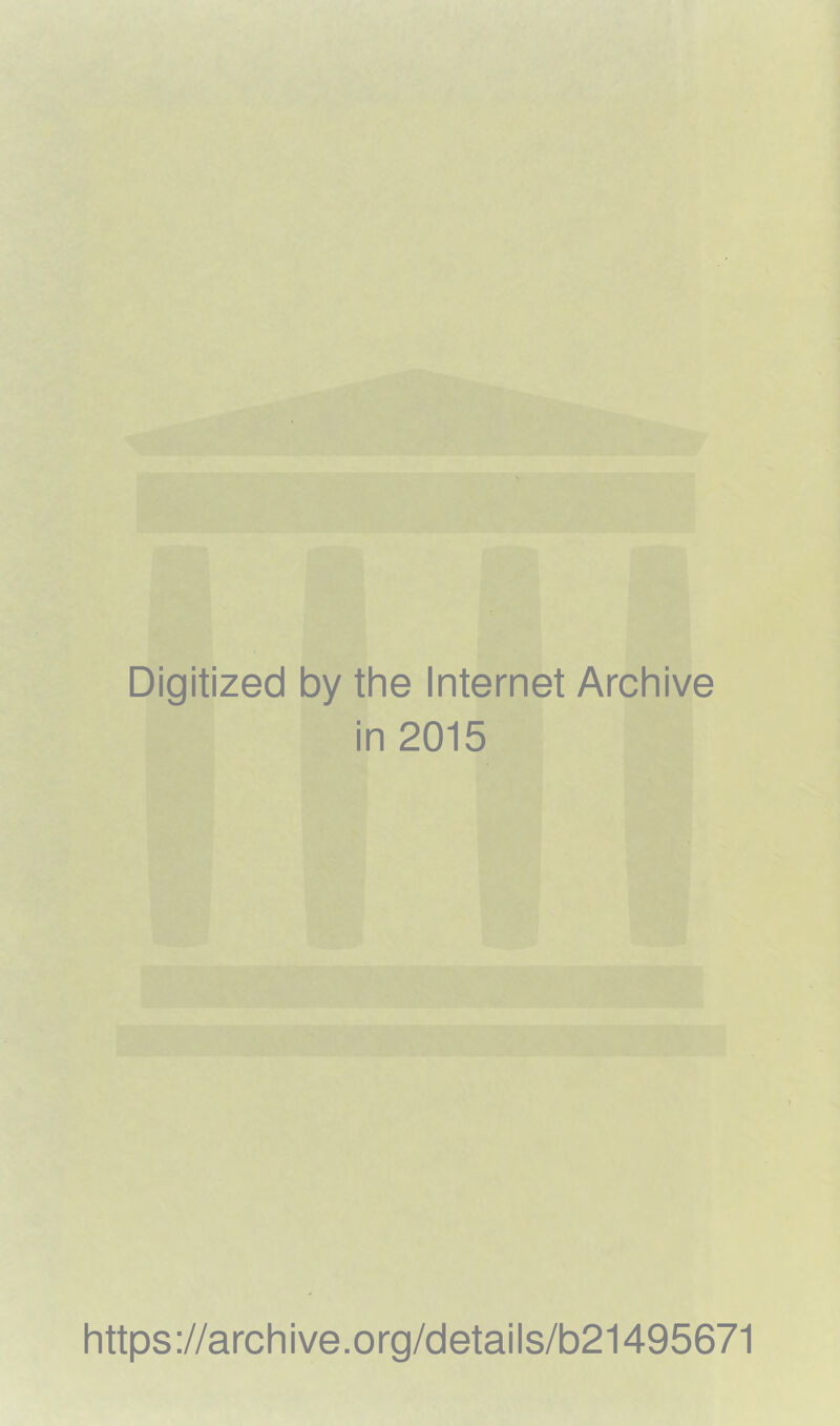 Digitized by the Internet Archive in 2015 https://archive.org/details/b21495671