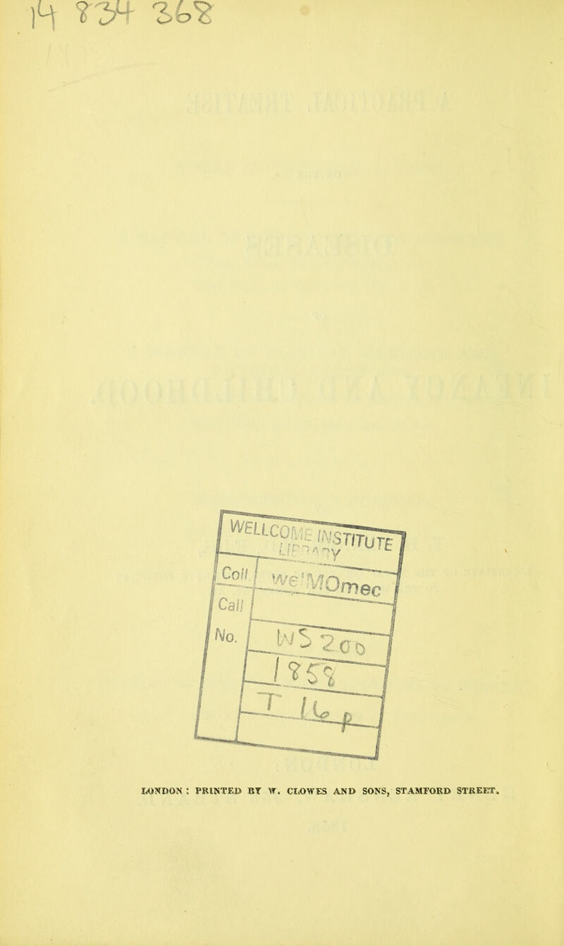 UWDON ! PRINTED BT \f. CLOWES AND SONS, STAMFORD STREET.