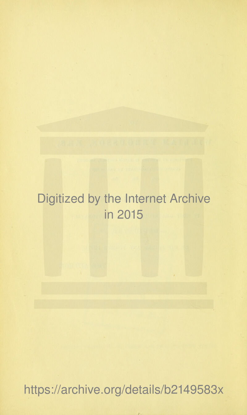 Digitized by the Internet Archive in 2015 https://archive.org/details/b2149583x