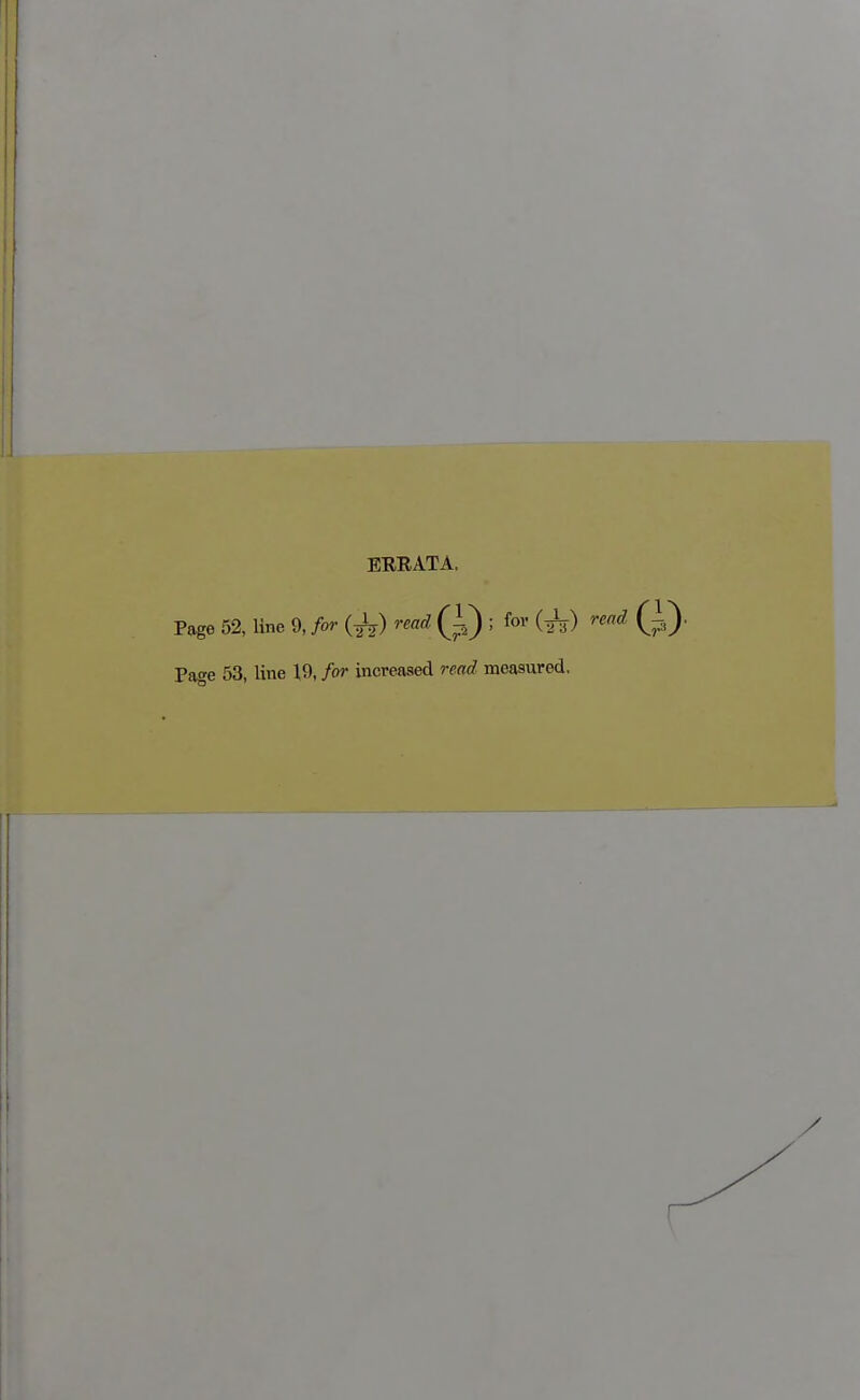 EERATA. Page 52, Une 9, for (^) read (i,) ; fov (^) read
