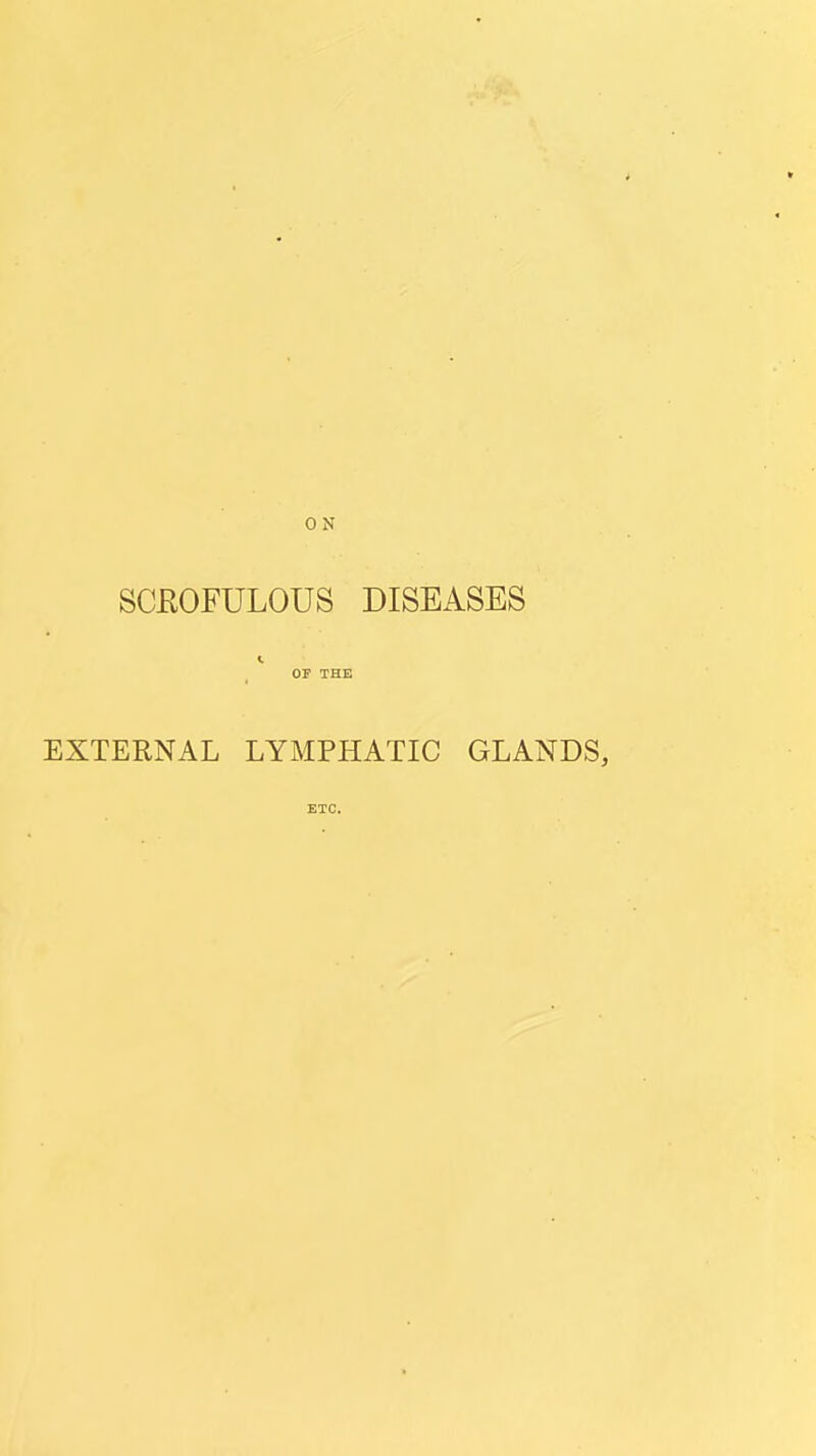 ON SCEOFULOUS DISEASES OF THE EXTERNAL LYMPHATIC GLANDS,