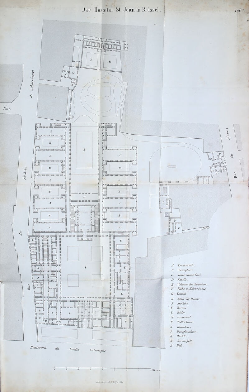 Das Hospital St. Jean in Brüssel. Taf 7. A Kranken sälc. B IVicsenplälze. C Conversaiions- Saal 1) Kapelle. F Wohnung der Schwestern . F Küche u.Nebairaunie G Vestibül H Zither des Diredor J Apotheke. K Bureau M Scccirsaai. N Todien kamen. 0 Jfaschhiuis F Dampfmaschine. 0 Wächter. B Jrrenan/ialt S Jlöfe.. Boulevard Jardm bota uiejue Xx/k. ans! rlr C-tfoIf a. Sokjv. .Mar«