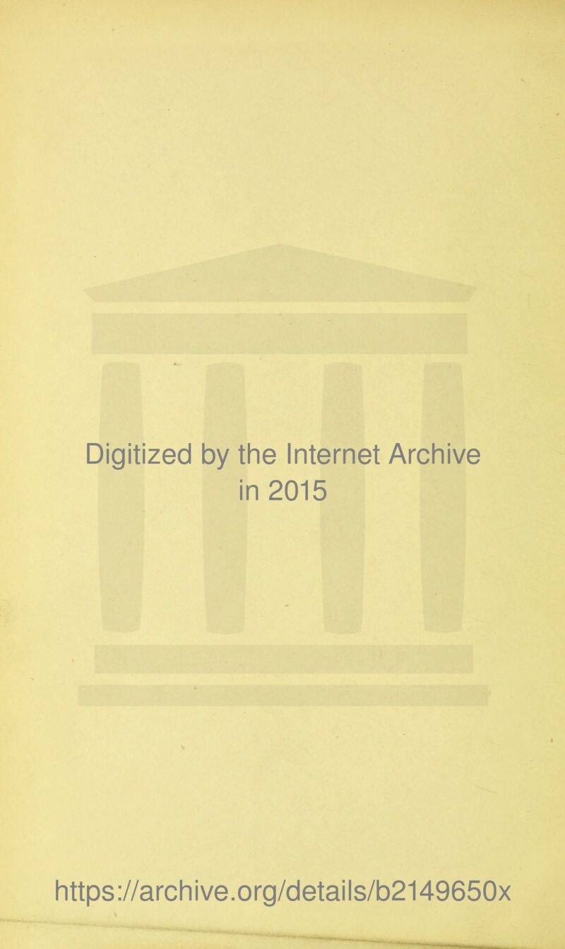 Digitized by the Internet Archive in 2015 https://archive.org/details/b2149650x