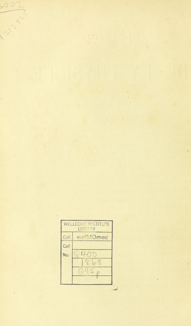 WELLCOîv-r !r-!STITUTE Coll. V'je'%10rr)ec CâlI No.