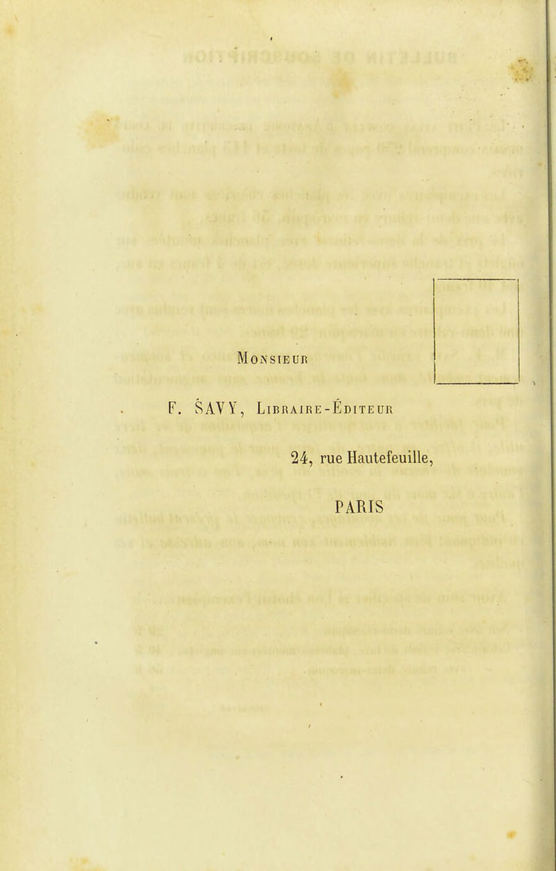 I Monsieur F. SAVY, Libraire-Éditeur 24, rue Hautefeuille, PARIS