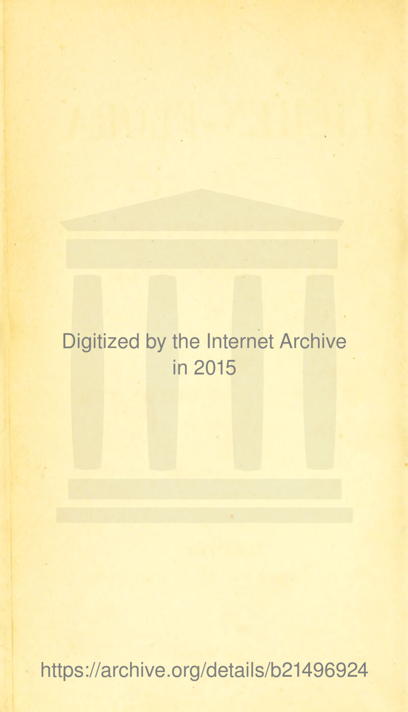 Digitized by the Internet Archive in 2015 https://archive.org/details/b21496924