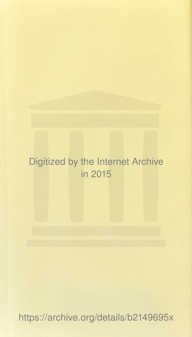 Digitized by the Internet Archive in 2015 https://archive.org/details/b2149695x