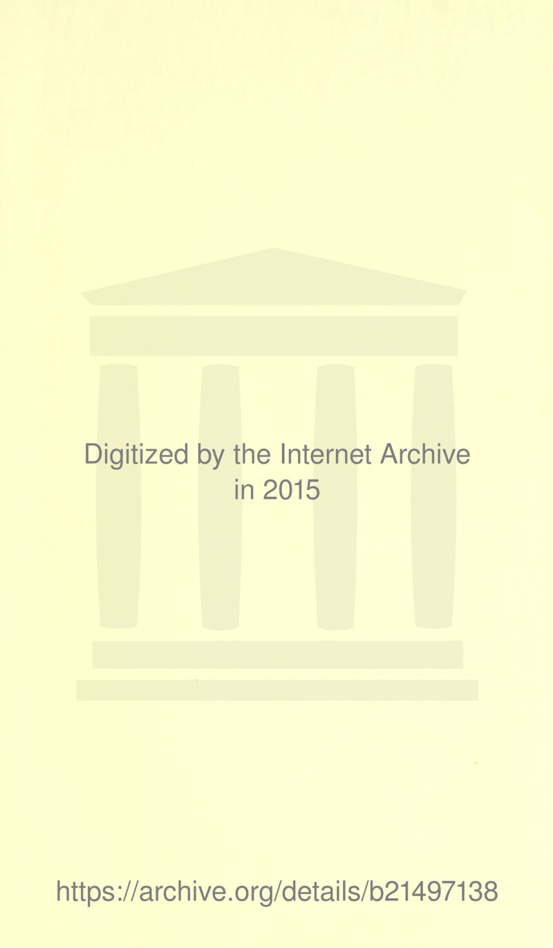 Digitized by the Internet Archive in 2015 https://archive.org/details/b21497138