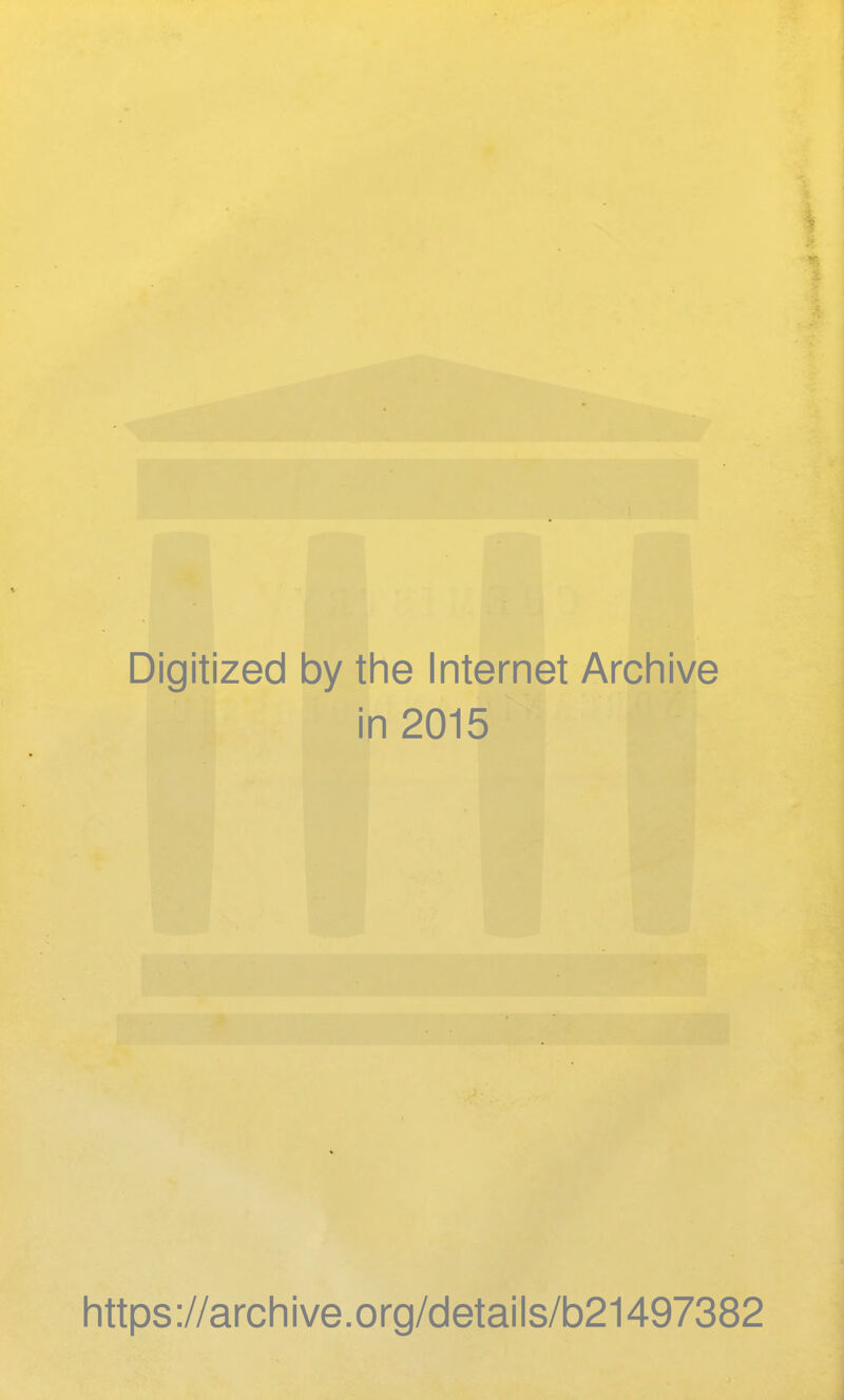 * Digitized by the Internet Archive in 2015 https://archive.org/details/b21497382