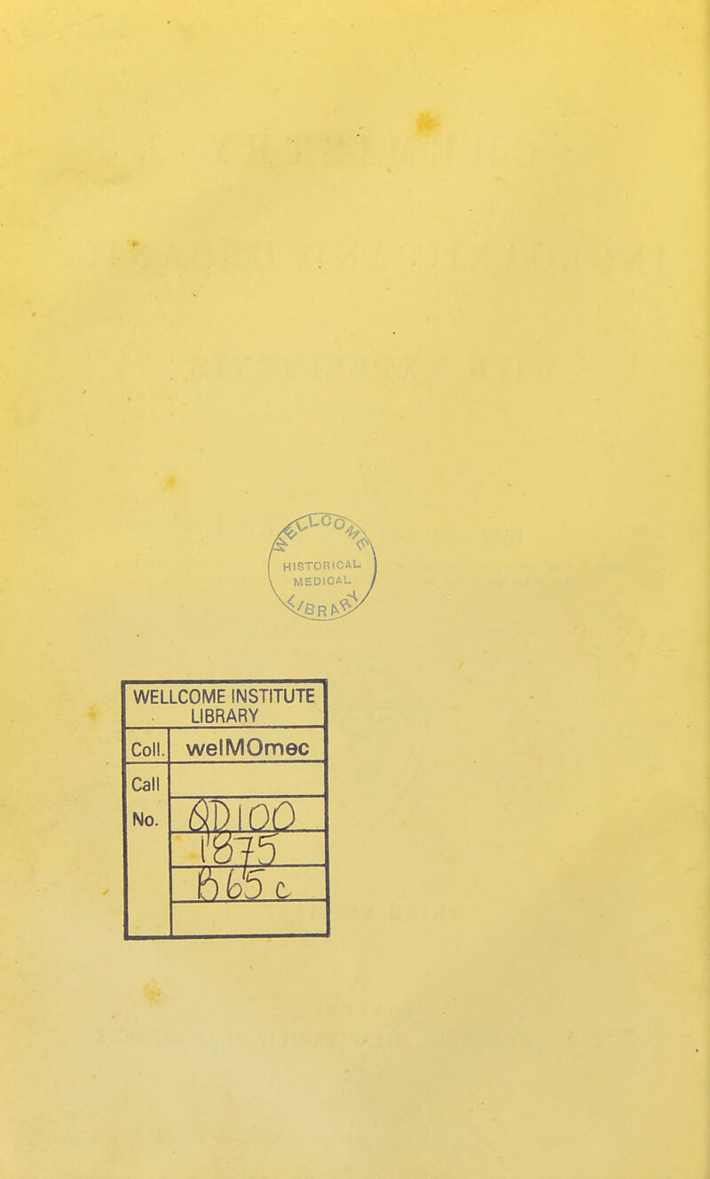 WELLCOME INSTITUTE LIBRARY Coll. welMOmec Call No. 00