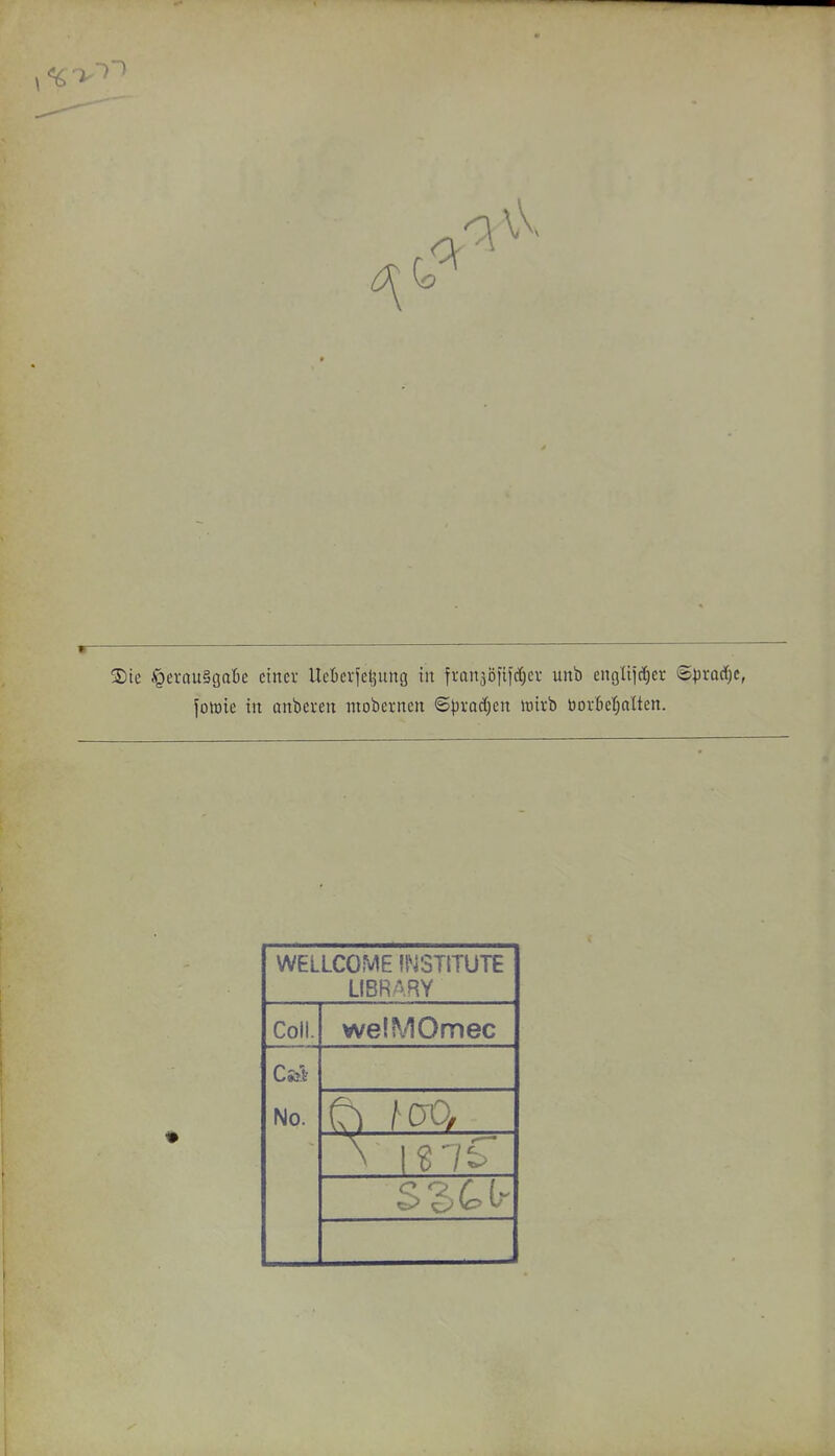 foJüie in anbeven mobernen (5prac()en lüivb bovßeljnüen. WELLCOME n^rSTlTUTE LIBRARY CoH. welMOmec No.