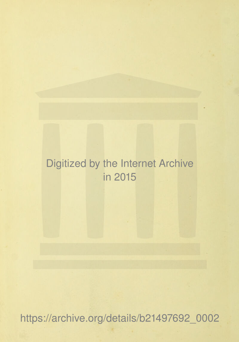 Digitized by the Internet Archive in 2015 https ://arch i ve. o rg/detai Is/b21497692_0002