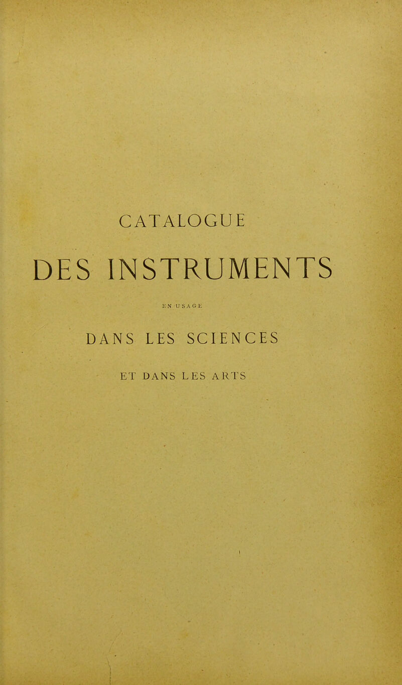 CATALOGUE DES INSTRUMENTS EN USAGE DANS LES SCIENCES ET DANS LES ARTS