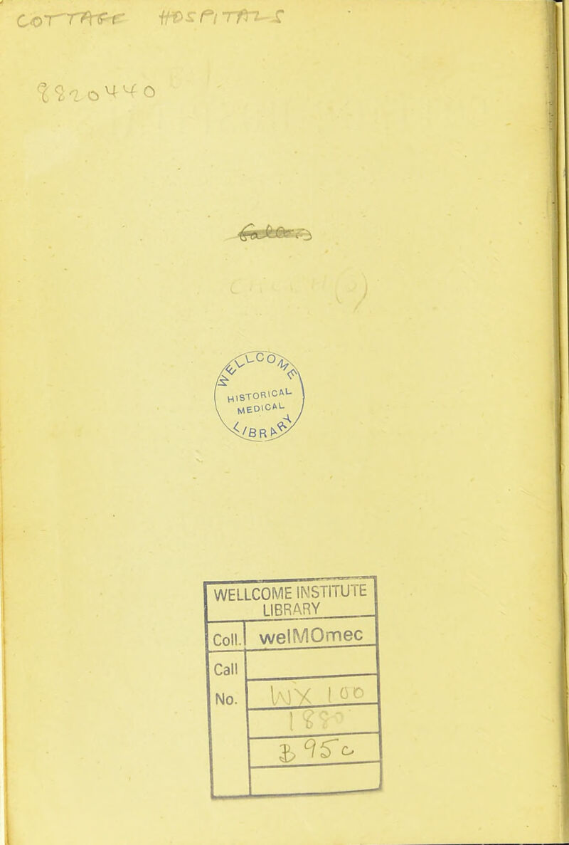 Co-rrPrf-r tfvsPiTfn- s ^5 HlSTORIcAl- MEDlCAL.^ •Jbr£ WELLCOME INSTI LUTE 1IRRARY cnii welMOmec Call No. 1 MY 1 0 D l ^ < b ^5C.
