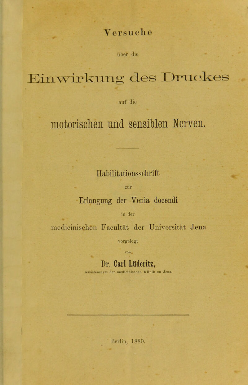 Versuche über die Einwirkung des Druckes auf die motorischen und sensiblen Nerven Habilitationsschrift zur Erlangung der Venia docendi in der medicinischen Facultät der Universität Jena vorgelegt von« Dr, Carl Lüderitz, Assistenzarzt der medicinischen Klinik zu Jena. Berlin, 1880.