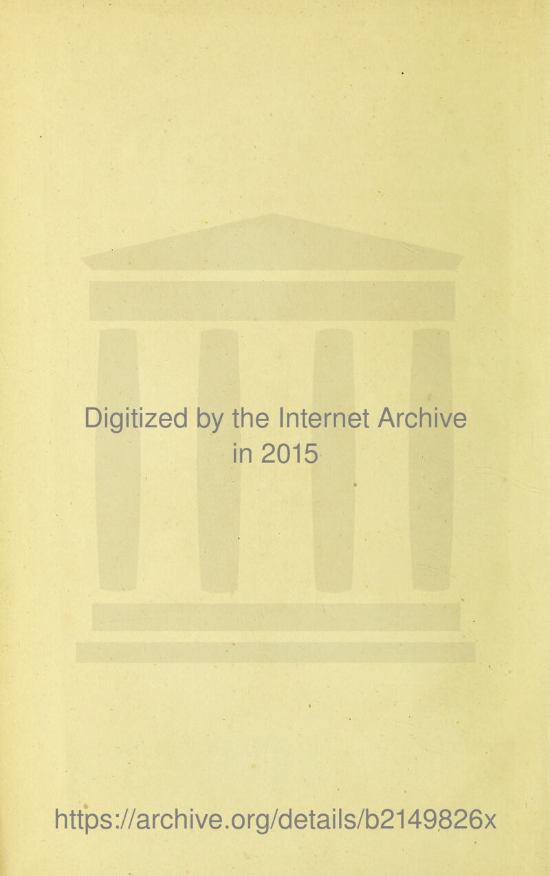 Digitized by the Internet Archive in 2015 htt*ps://archive.org/detaiis/b2149826x