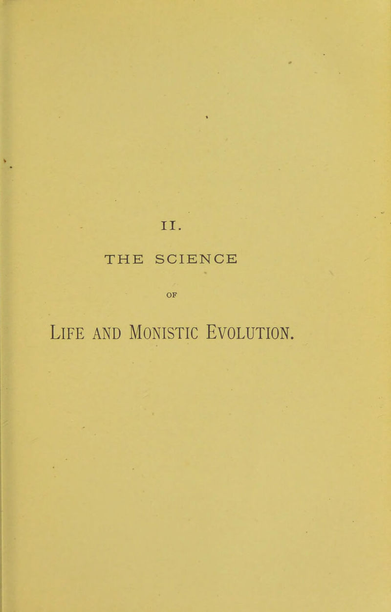 t II. THE SCIENCE OF Life and Monistic Evolution.