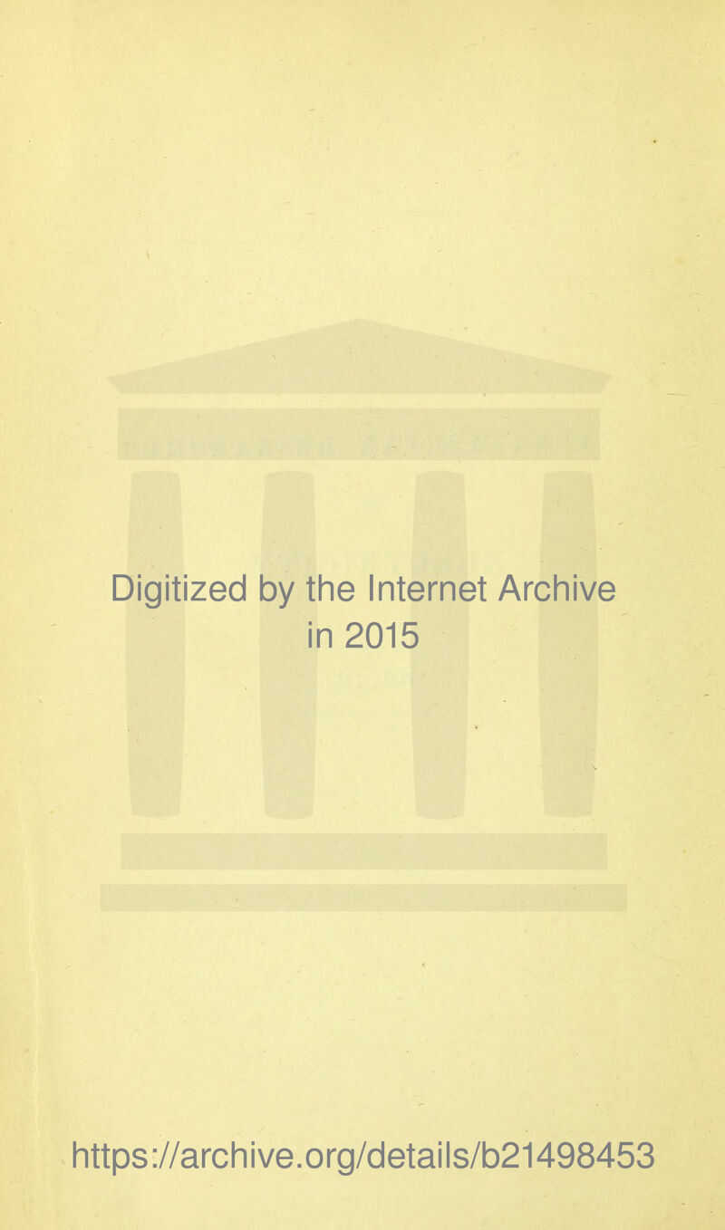 Digitized by the Internet Archive in 2015 https://archive.org/details/b21498453