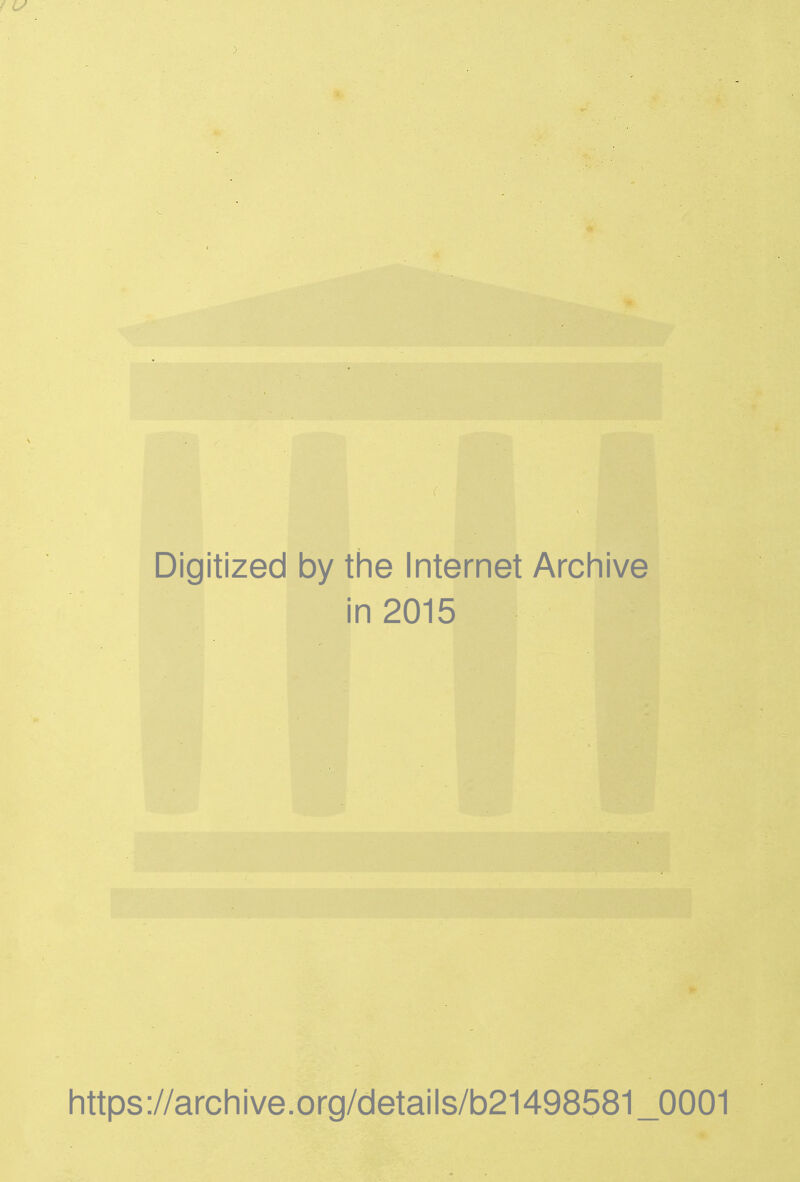 Digitized by the Internet Archive in 2015 https://archive.org/details/b21498581_0001