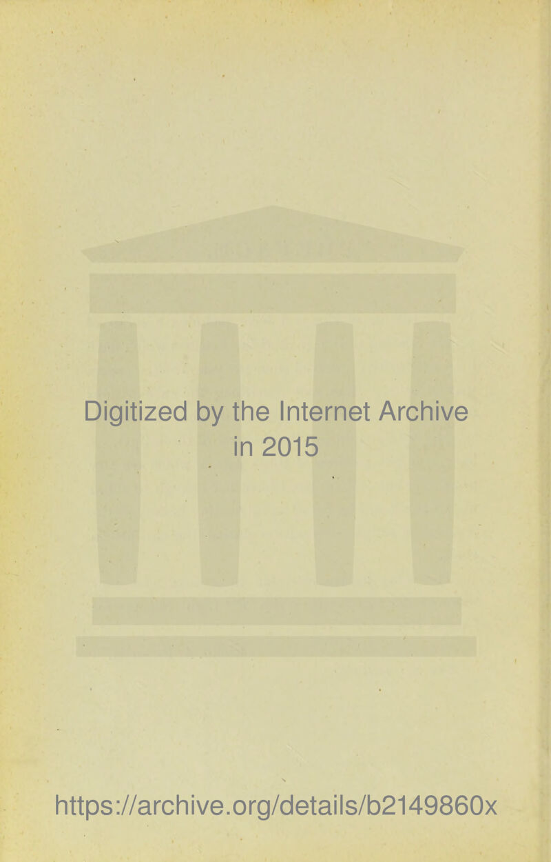 Digitized by the Internet Archive in 2015 https://archive.org/details/b2149860x