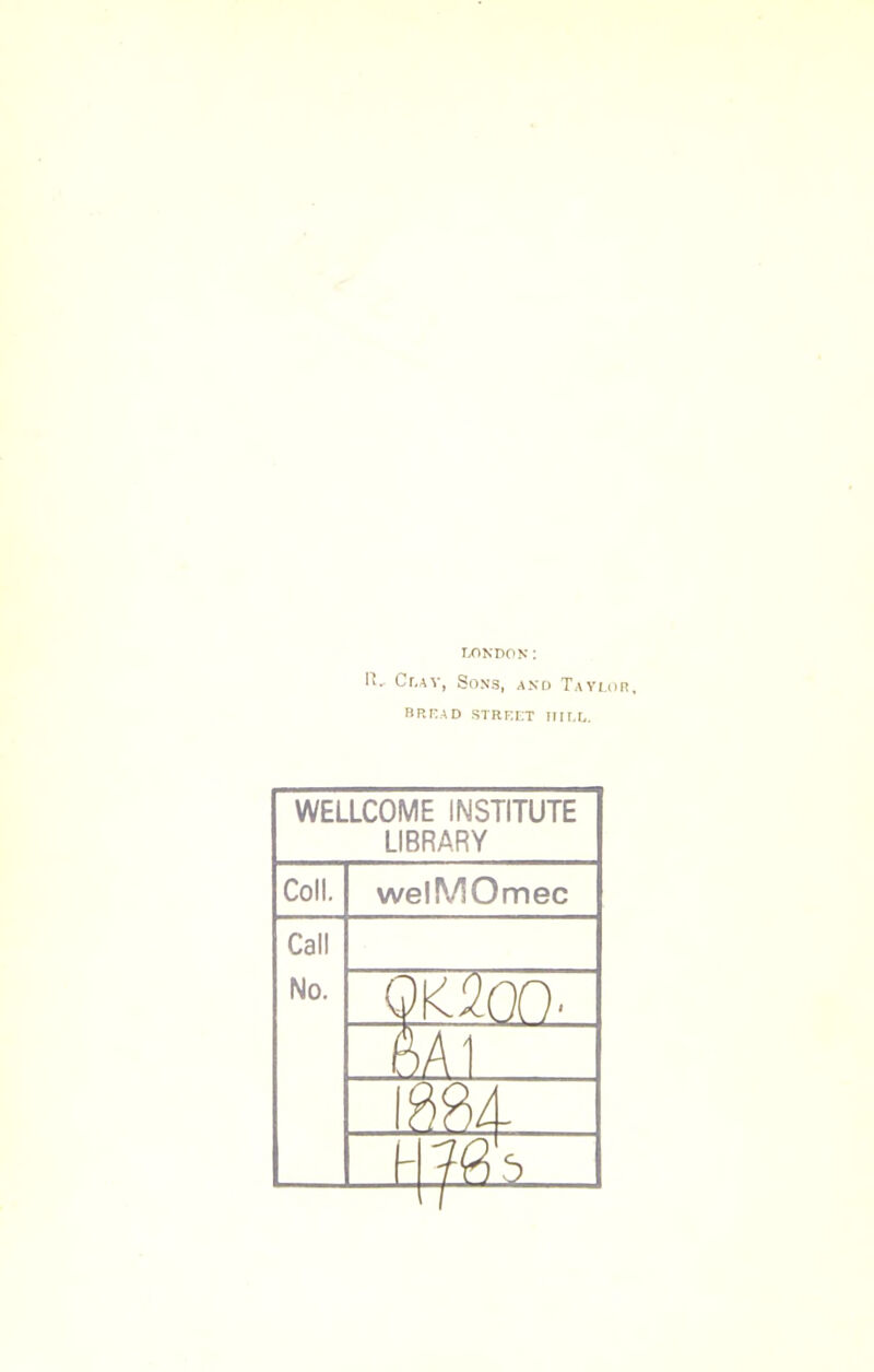 It. LONDON: Cr.AV, Sons, and Taylor. BREAD STREET HII.E. WELLCOME INSTITUTE LIBRARY Coll. welMOmec Call No.