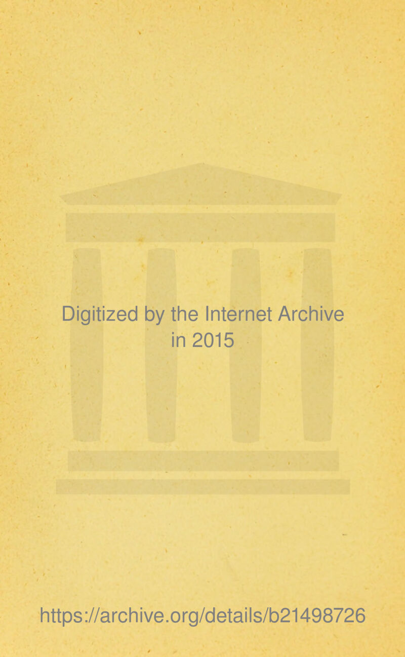 Digitized by the Internet Archive in 2015 https://archive.org/details/b21498726