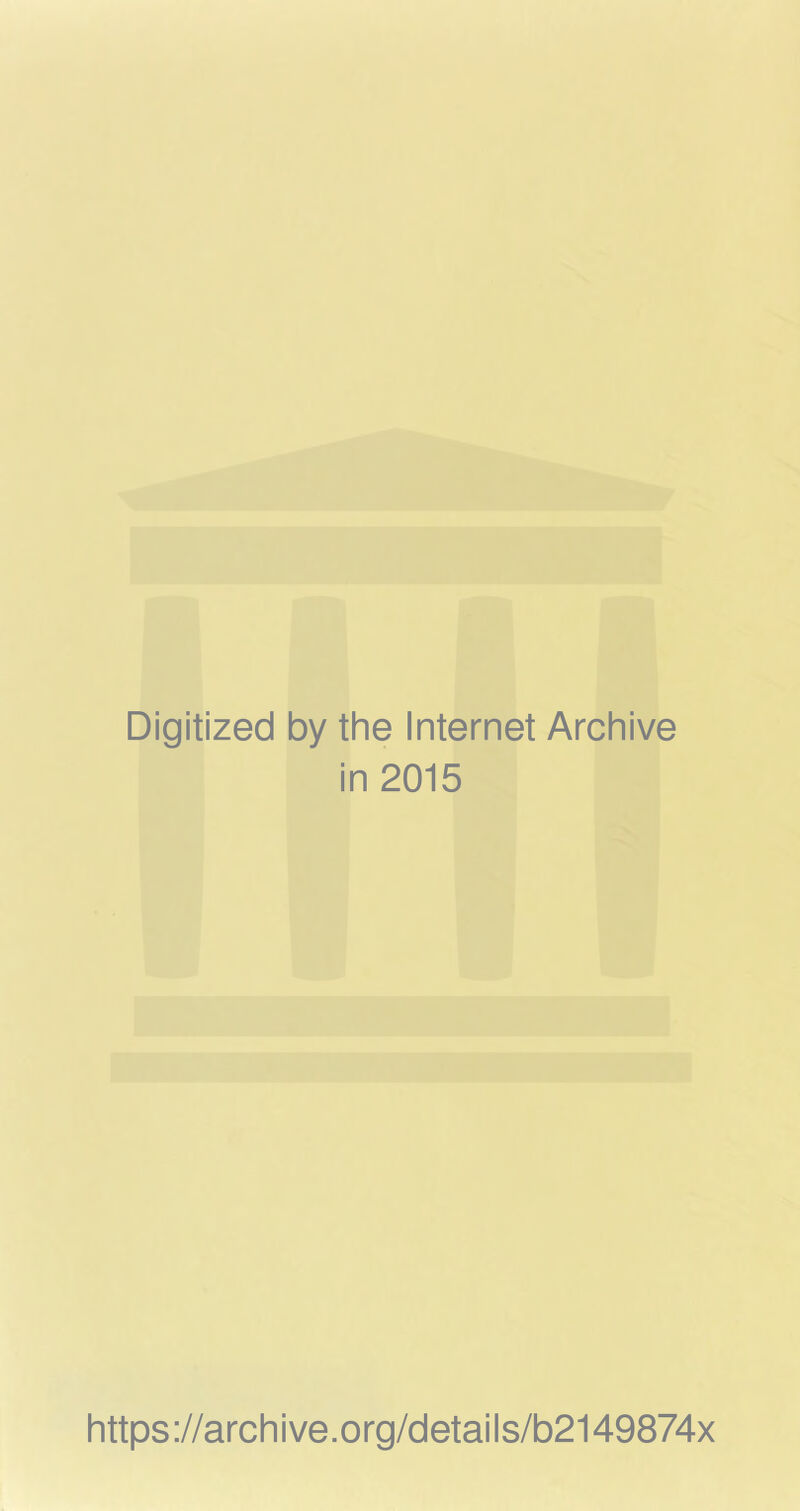 Digitized by the Internet Archive in 2015 https://archive.org/details/b2149874x
