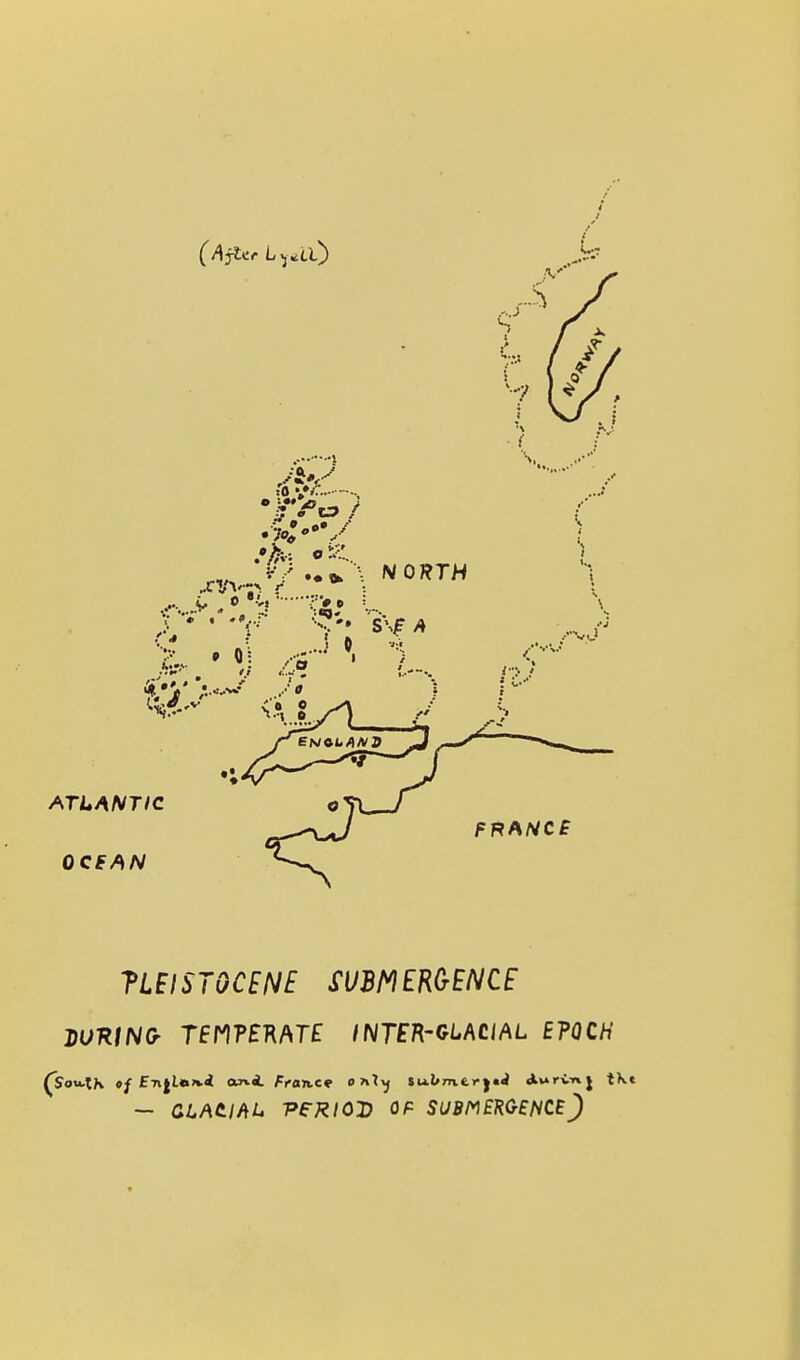 TLEISTOCENE mMER&ENCE wntN(r renTEK/ME iNjEn-oihci/KL e?qch — GLAtlAL -peRlOD OF SUBMEK<^eHCE)