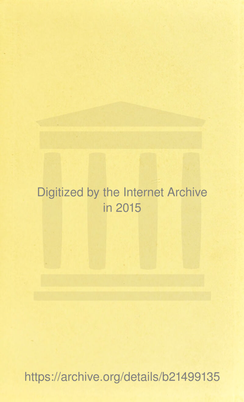 Digitized by the Internet Archive in 2015 https://archive.org/details/b21499135