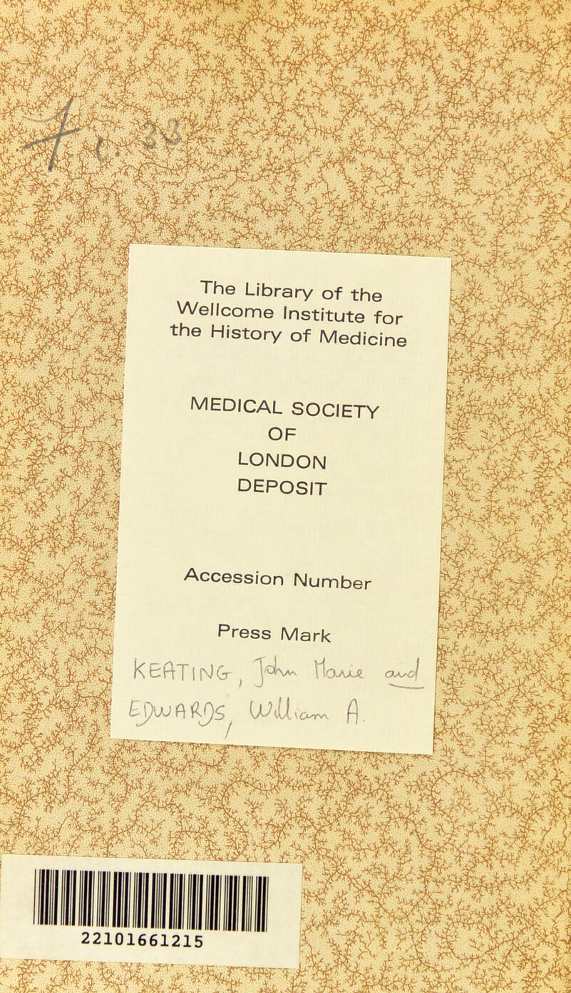 The Library of the Wellcome Institute for the History of Medicine MEDICAL SOCIETY OF LONDON DEPOSIT Accession Number Press Mark KeftTiNG-, tl OjUJ £jM> ft WU 22101661215