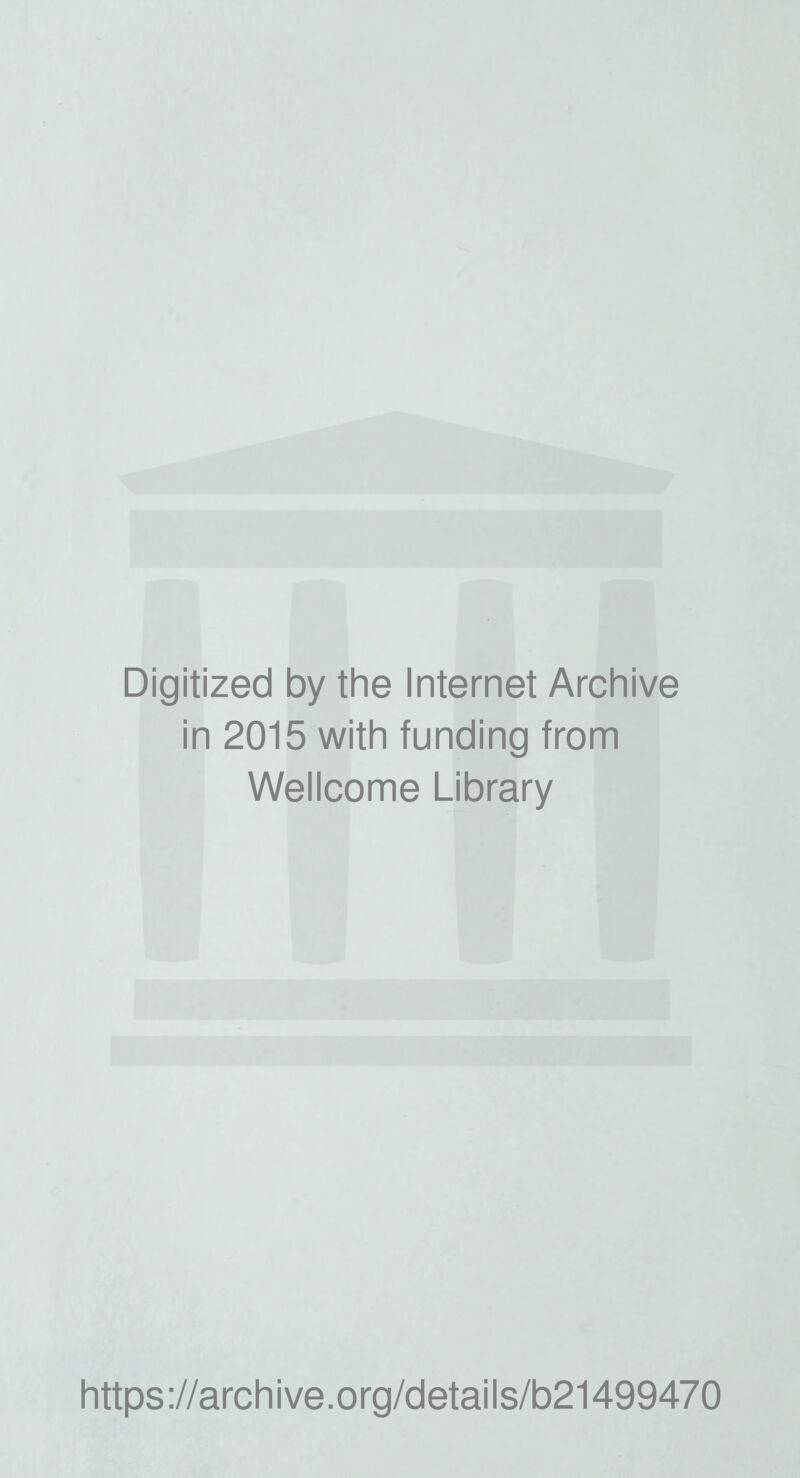 Digitized by the Internet Archive in 2015 with funding from Wellcome Library https://archive.org/details/b21499470