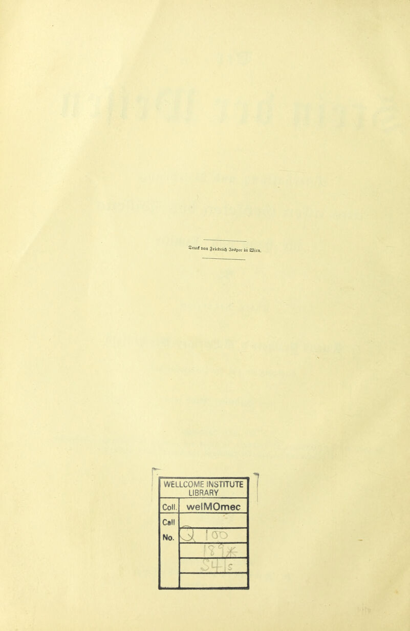 Stucf Bon 3iicbtic6 Ooäper i„ sSi r WELLCOME INSTITUTE LIBRARY Coli. welMOmec Call No. i ' - ■ V