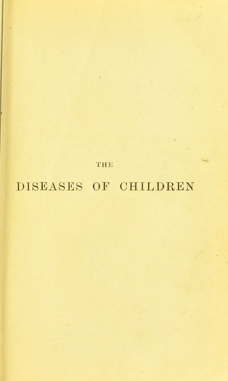 THE DISEASES OF CHILDREN