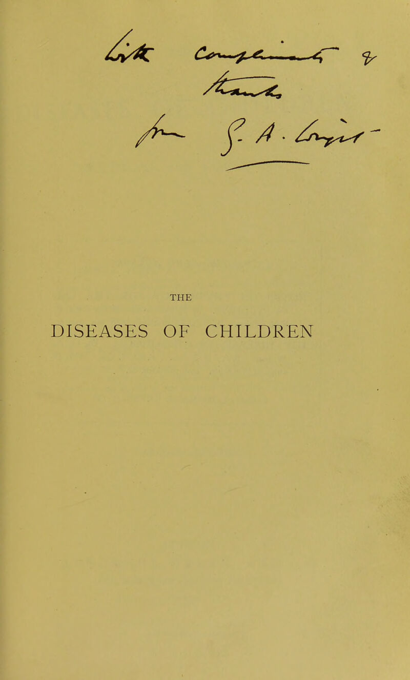 THE DISEASES OF CHILDREN