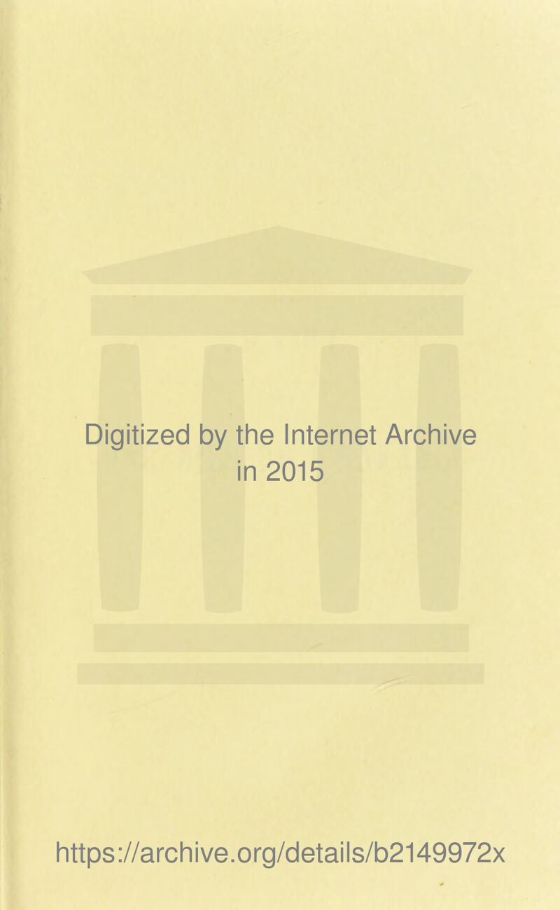 Digitized by the Internet Archive in 2015 https://archive.org/details/b2149972x