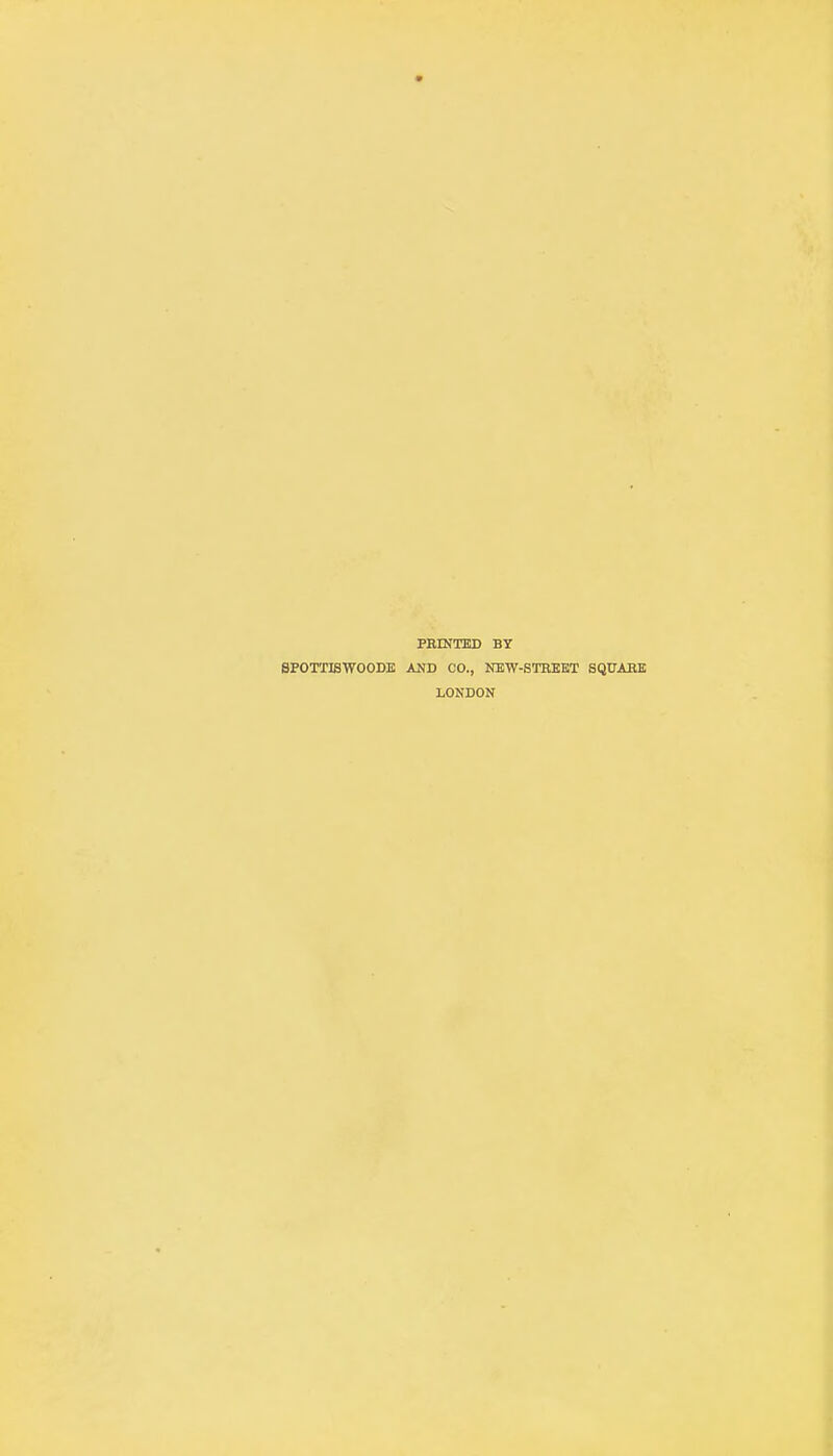 FEINTED BY SPOTTISWOODK AND CO., KEW-STREKT SQUABE LONDON