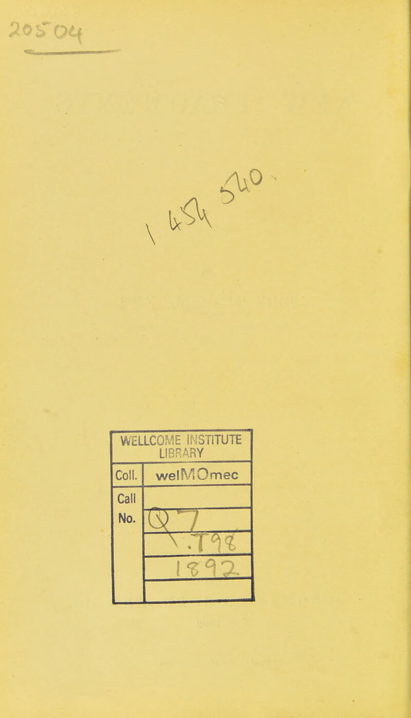 \ WiiLLCOME INSTITUTE LIBRARY Coll. welMOmec Call No.