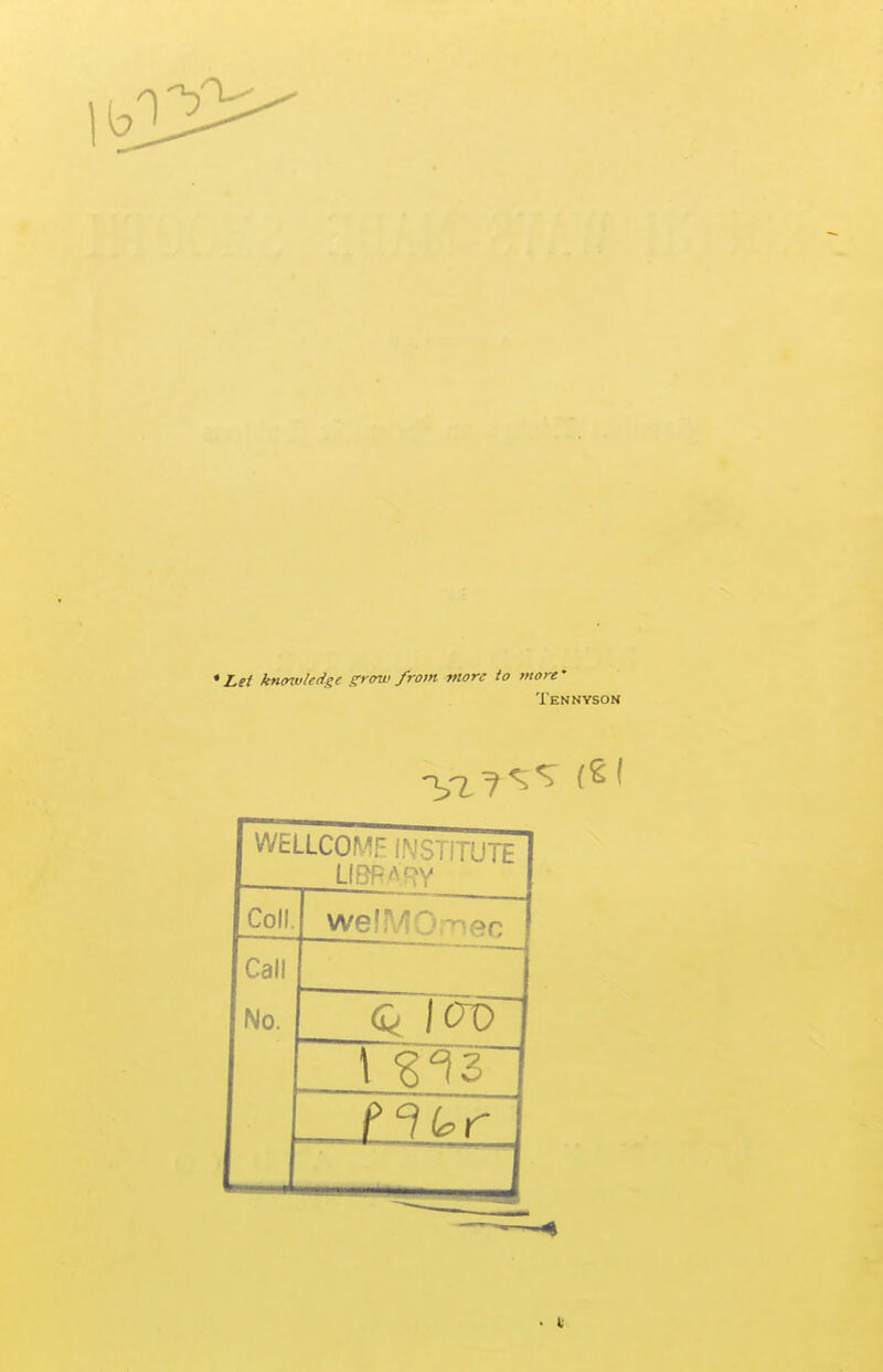 • Let knowledge grow from more to more' Tennyson (SI WcLLCOf IF INSTrrUTE LIBRARY Coll. wefiVIO;-nec Call No.