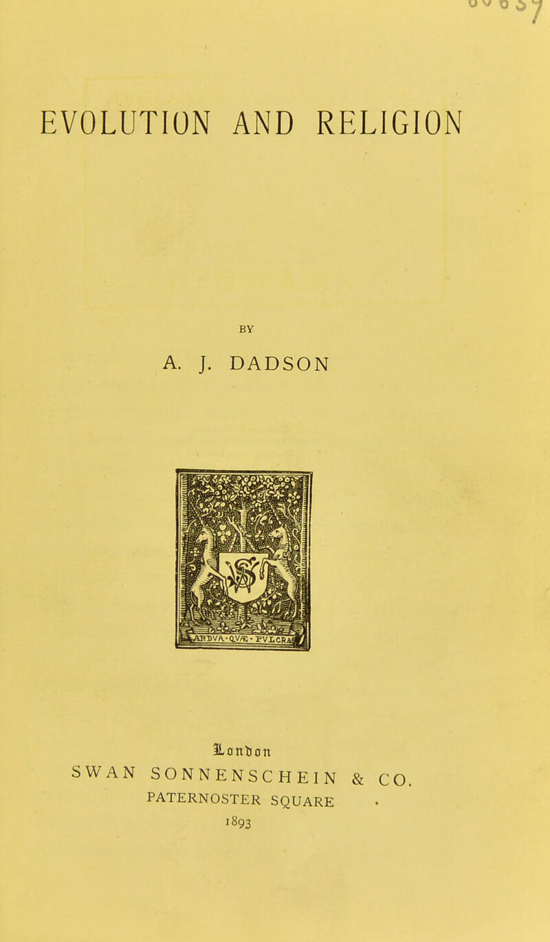 BY A. J. DADSON SWAN SONNENSCHEIN & CO. PATERNOSTER SQUARE 1893