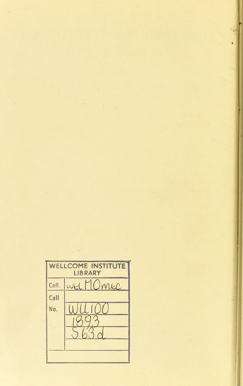 WELLCOME INSTITUTE LIBRARY Coll. Y OlA/U£ Call No. MUW