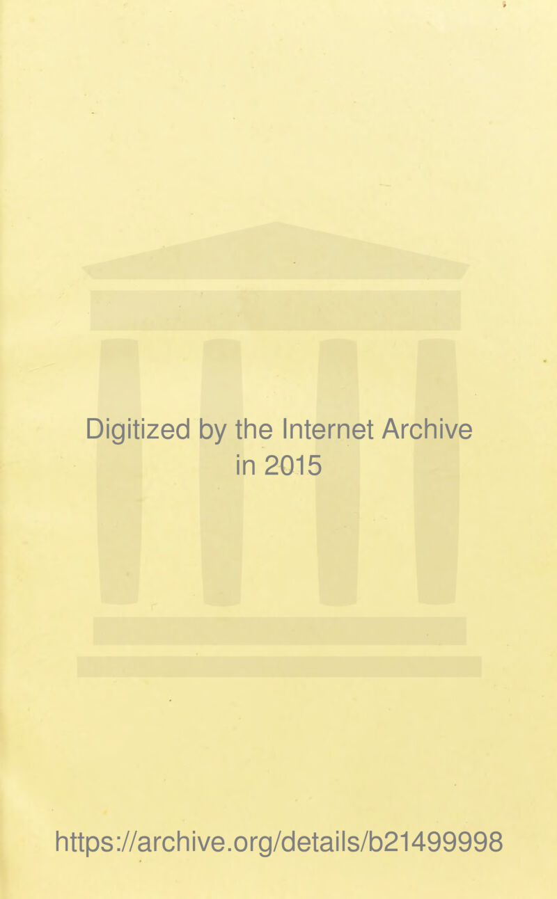 Digitized by the Internet Archive in 2015 https://archive.org/details/b21499998