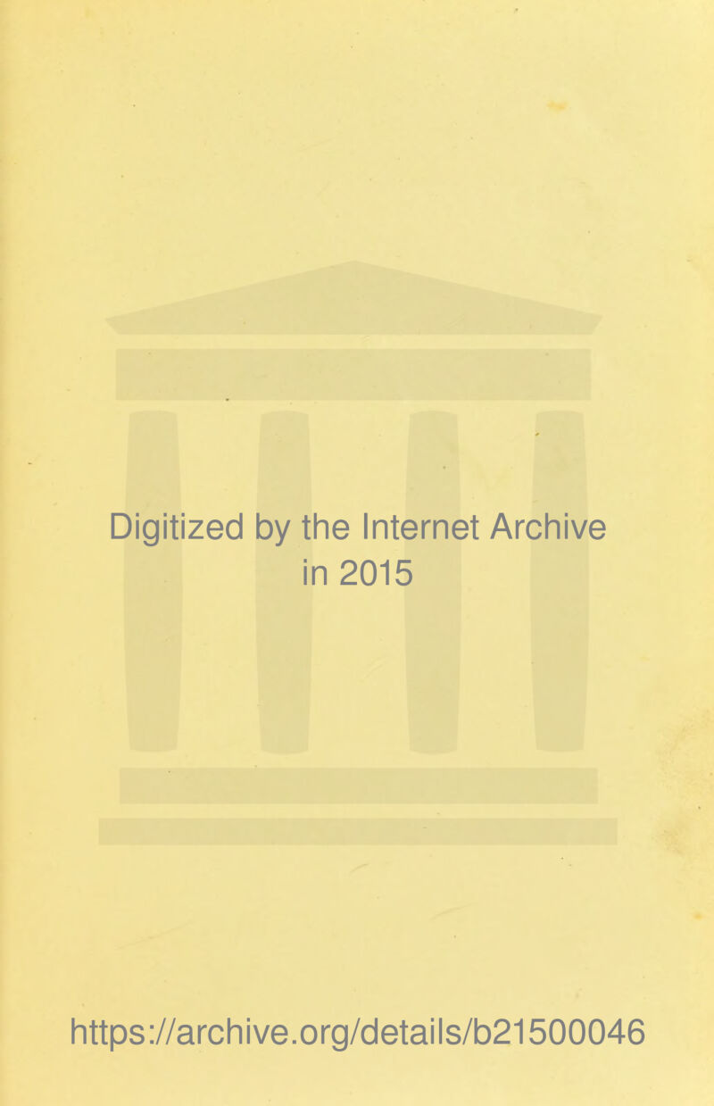 Digitized by the Internet Archive in 2015 https://archive.org/details/b21500046