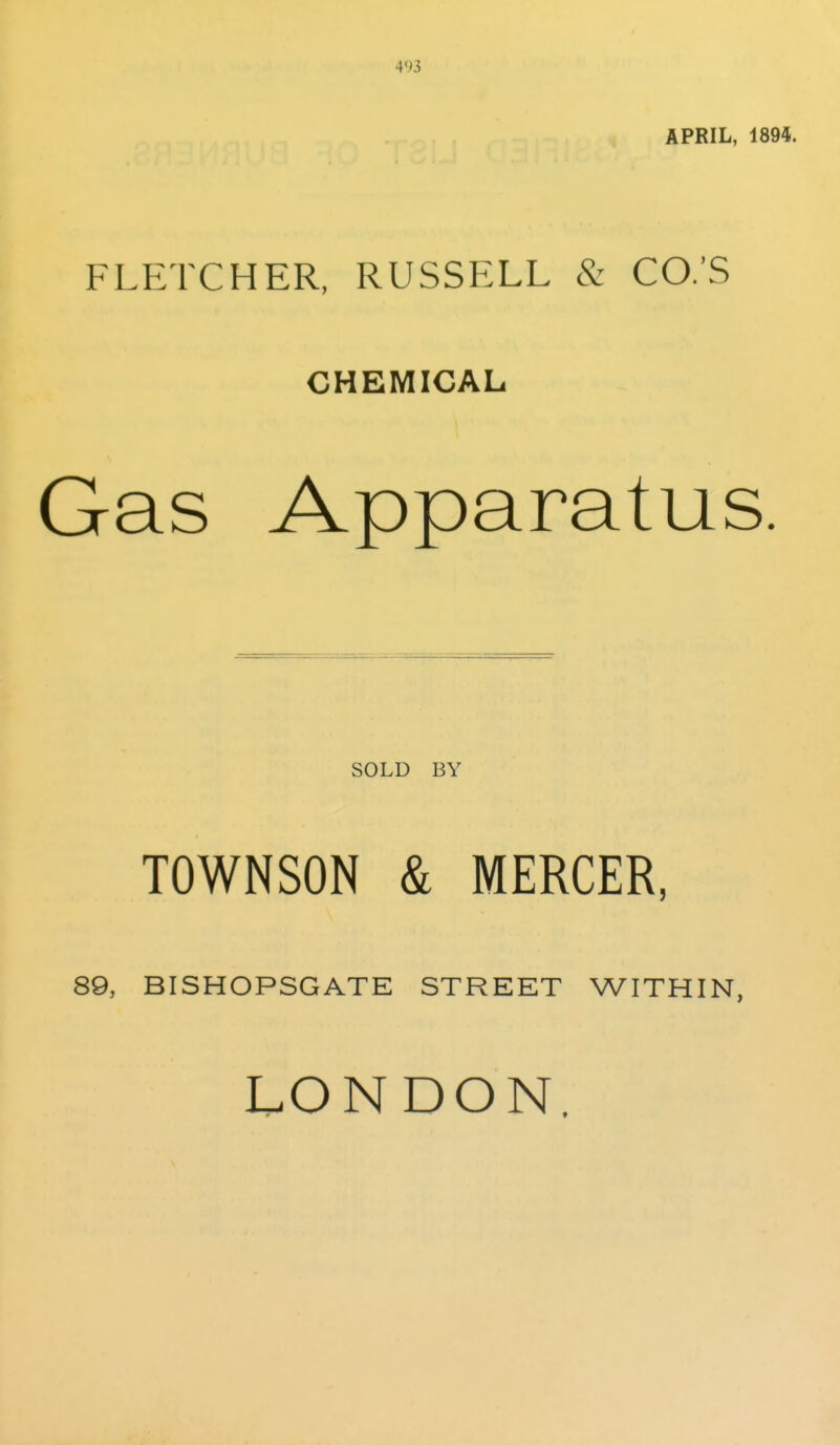 4'I3 APRIL, 189*. FLETCHER, RUSSELL & CO.'S CHEMICAL Gas Apparatus SOLD BY TOWNSON & MERCER, 89, BISHOPSGATE STREET WITHIN, LONDON.