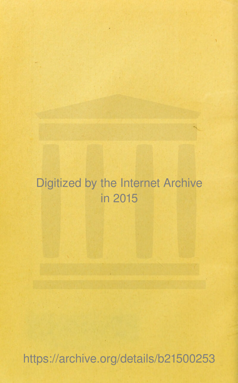 Digitized by the Internet Archive in 2015 https://archive.org/details/b21500253