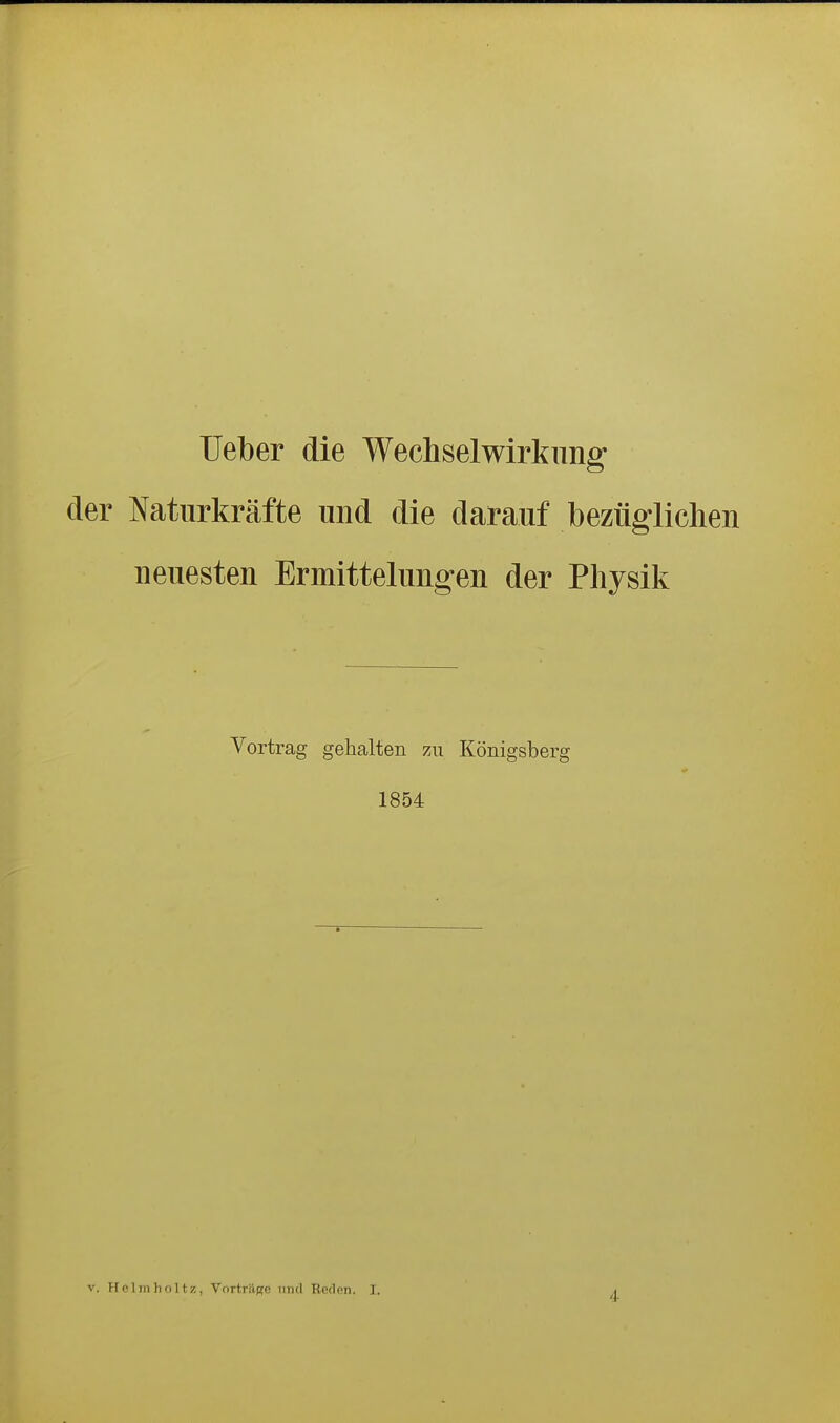 lieber die Wechselwirkung der Naturkräfte und die darauf bezüglichen neuesten Ermittelungen der Physik Vortrag gehalten zu Königsberg 1854 4