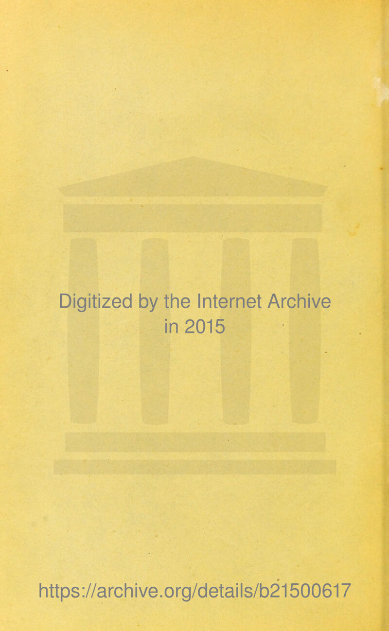 Digitized by tlie Internet Archive in 2015 https://archive.org/details/b21500617