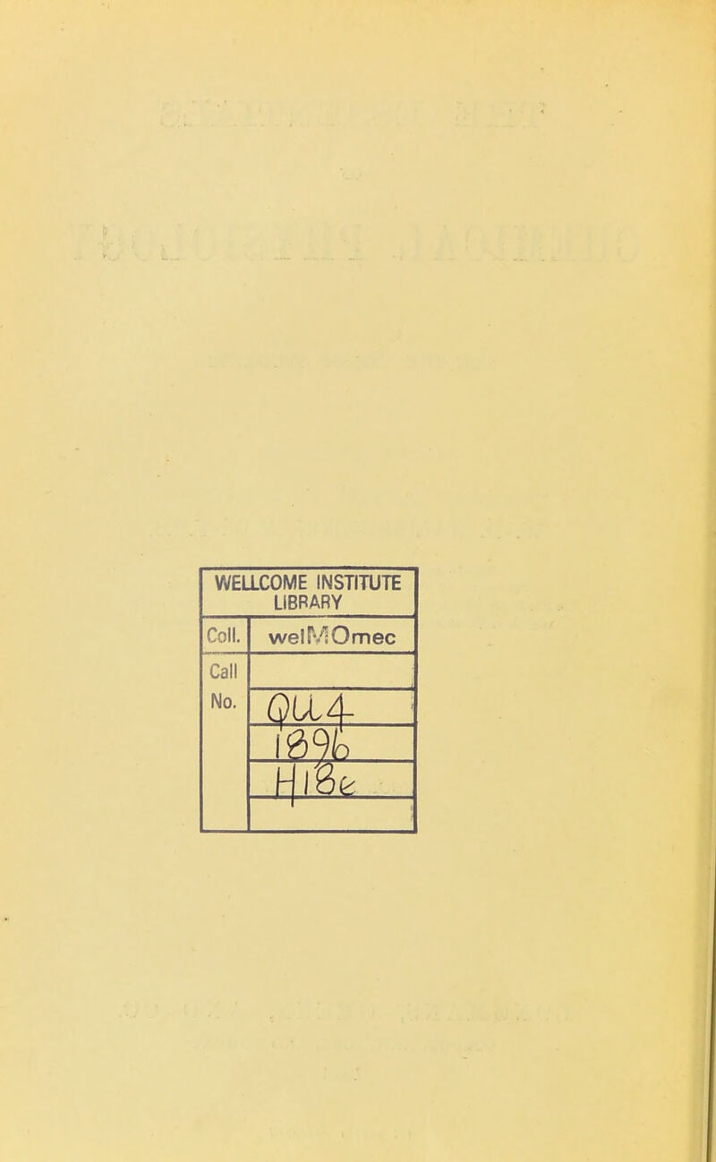 WELLCOME INSTITUTE LIBRARY ColL welMOmec Call No.